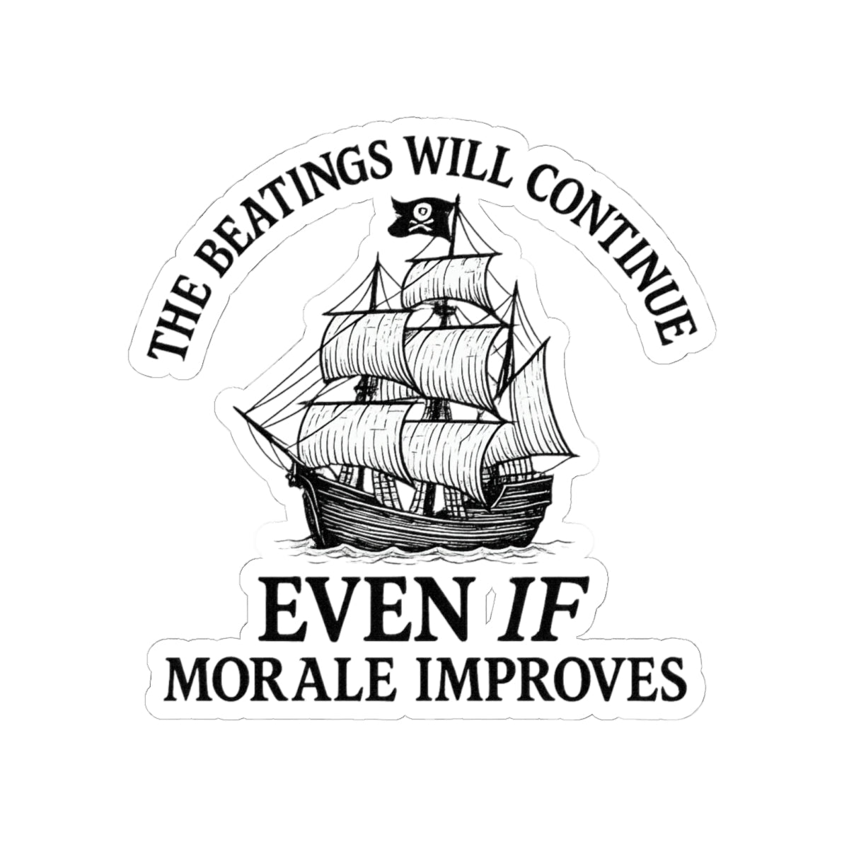 Motivational Pirate Ship Kiss-Cut Stickers - 'The Beatings Will Continue Even If Morale Improves'