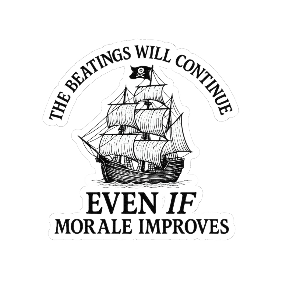 Motivational Pirate Ship Kiss-Cut Stickers - 'The Beatings Will Continue Even If Morale Improves'
