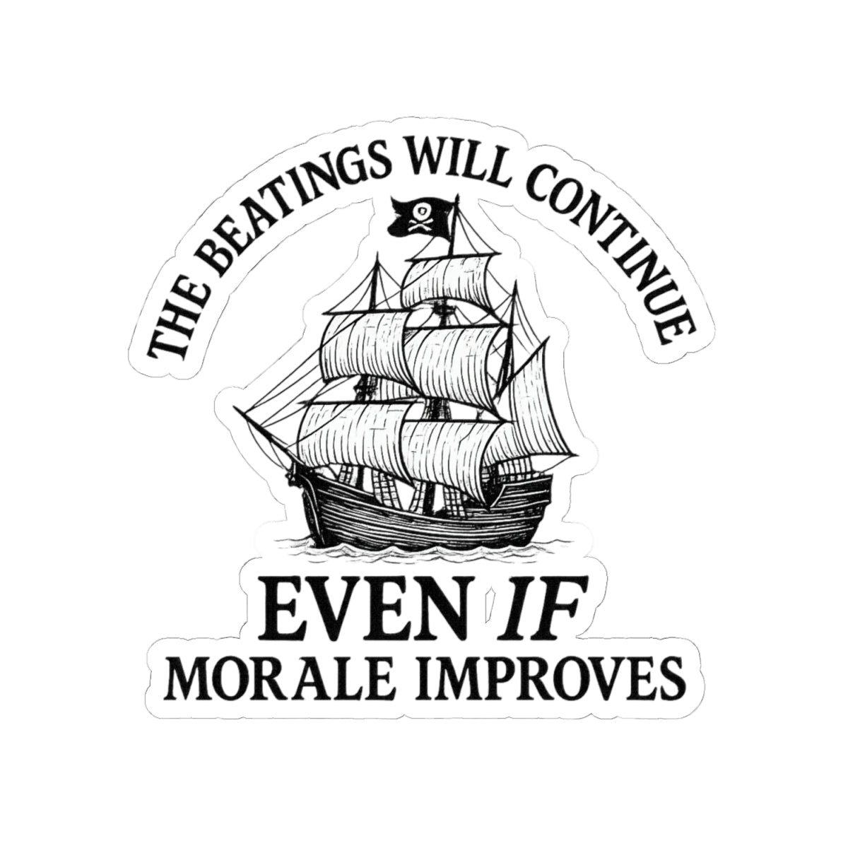 Motivational Pirate Ship Kiss-Cut Stickers - 'The Beatings Will Continue Even If Morale Improves'