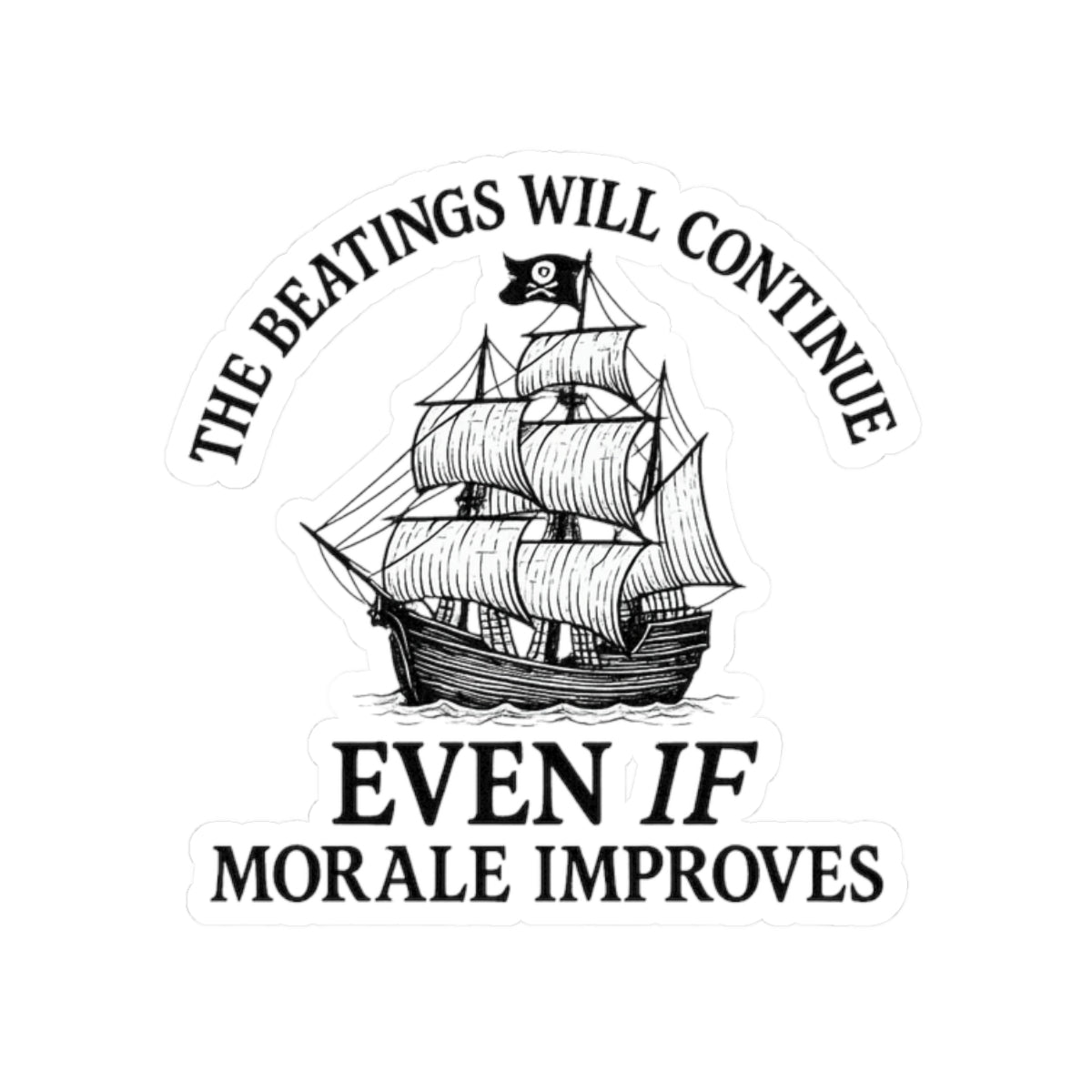 Motivational Pirate Ship Kiss-Cut Stickers - 'The Beatings Will Continue Even If Morale Improves'