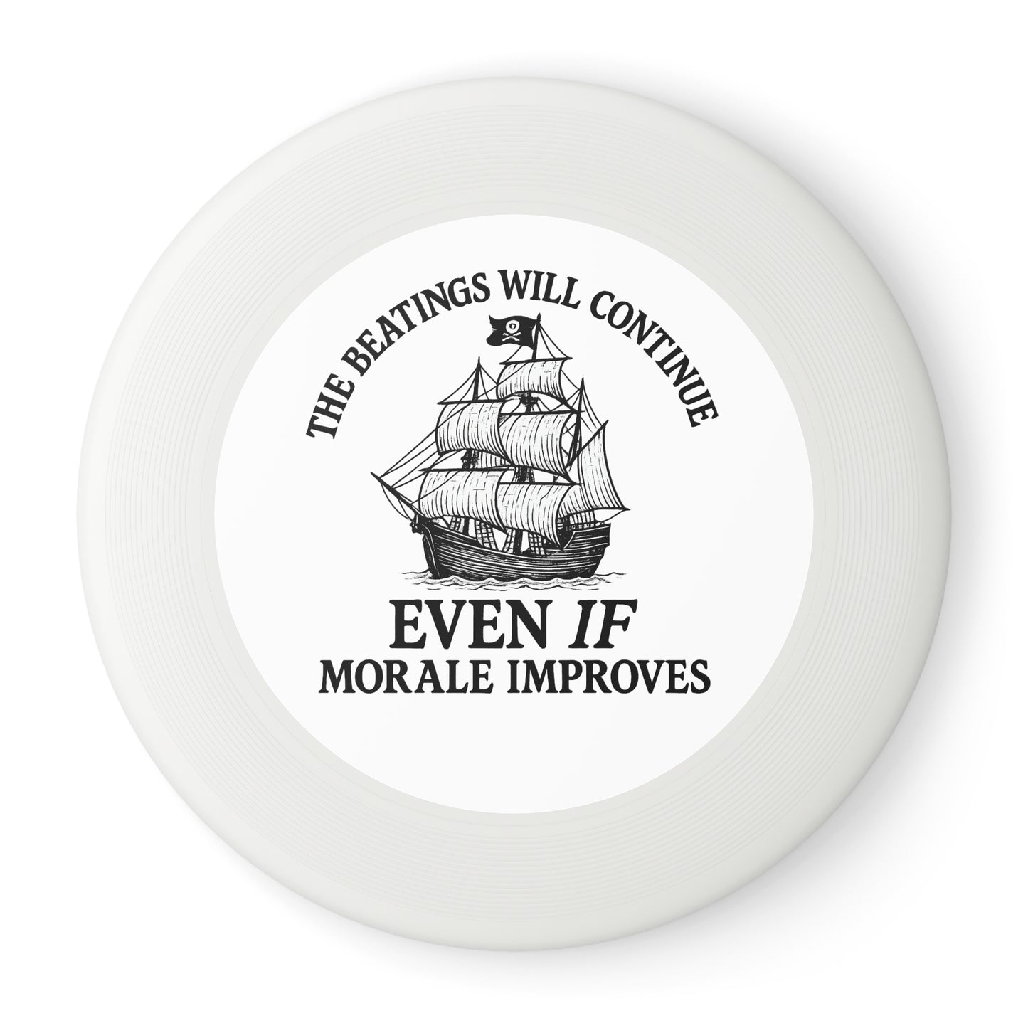 Frisbee - Funny 'The Beatings Will Continue Even If Morale Improves' Design