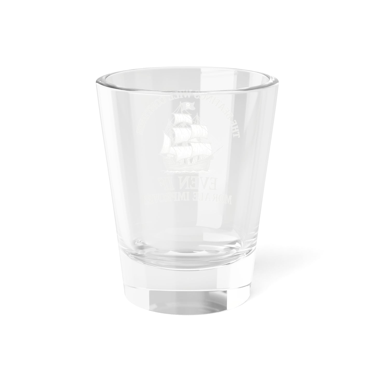Nautical Shot Glass - "The Beatings Will Continue Even If Morale Improves"