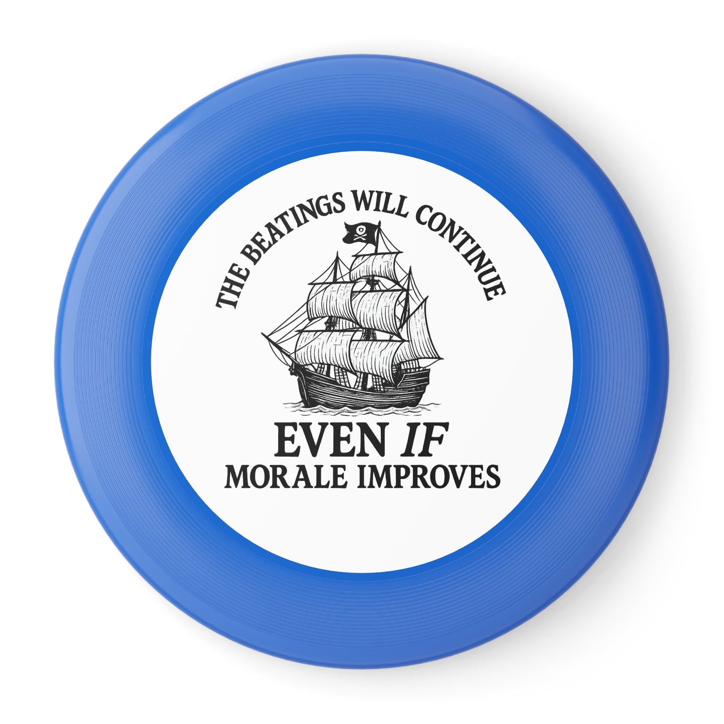 Frisbee - Funny 'The Beatings Will Continue Even If Morale Improves' Design