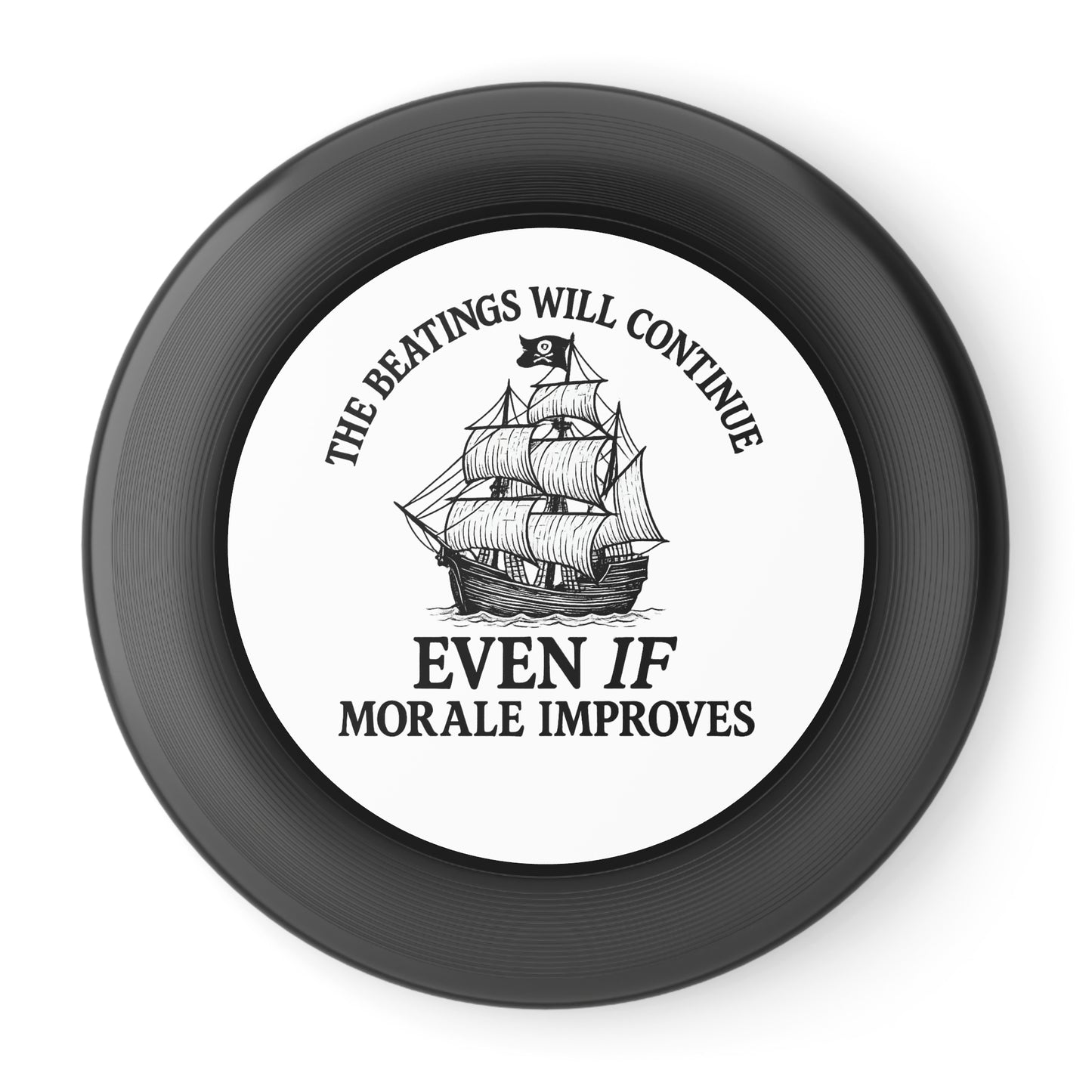 Frisbee - Funny 'The Beatings Will Continue Even If Morale Improves' Design